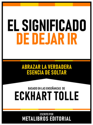 cover image of El Significado De Dejar Ir--Basado En Las Enseñanzas De Eckhart Tolle